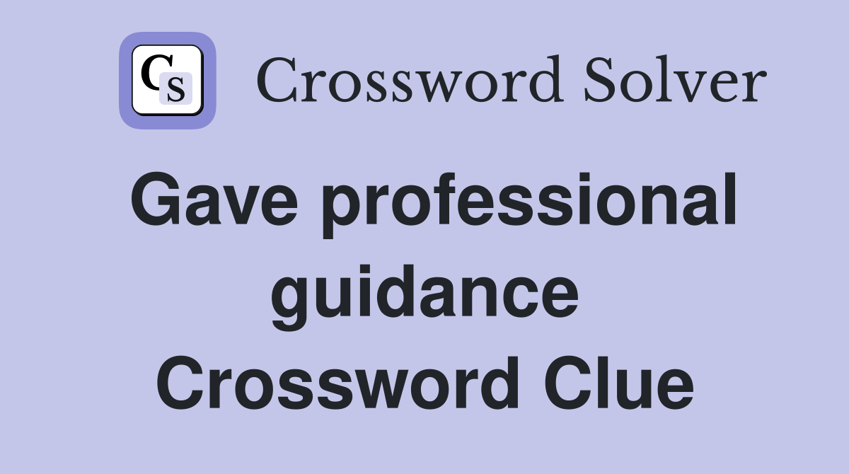 Gave professional guidance Crossword Clue
