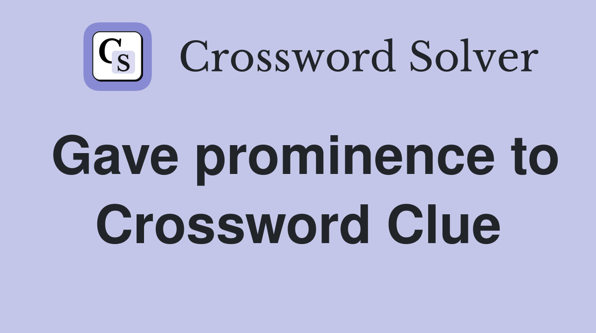 Gave prominence to Crossword Clue