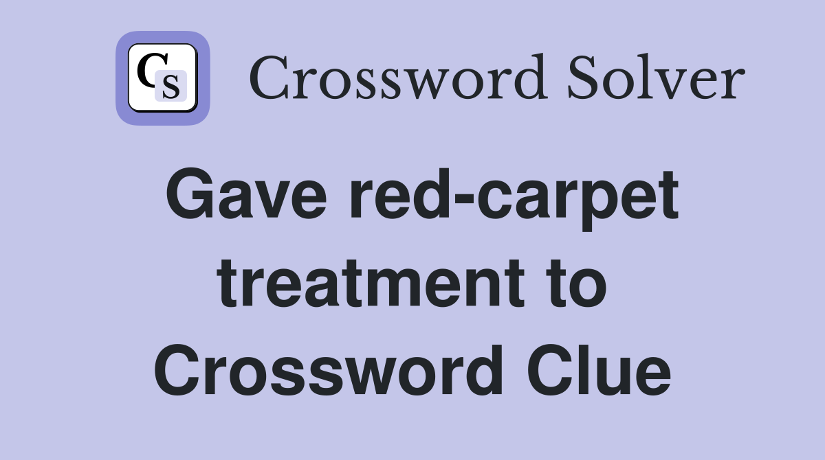 Gave red-carpet treatment to Crossword Clue