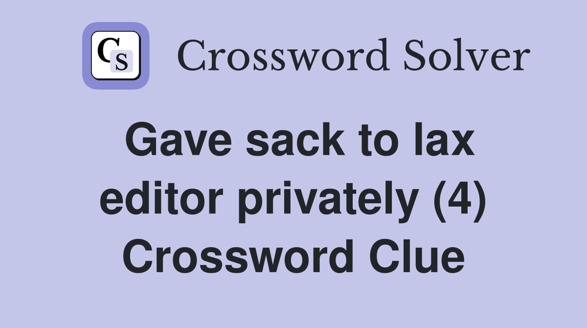Gave sack to lax editor privately (4) Crossword Clue