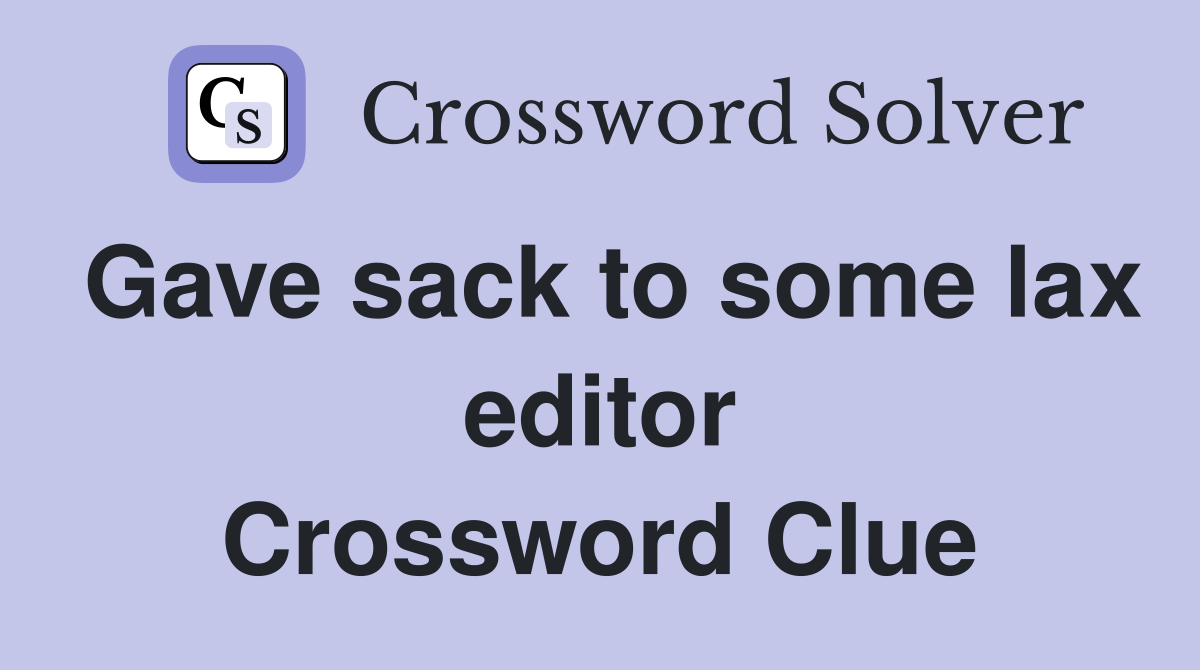 Gave sack to some lax editor Crossword Clue