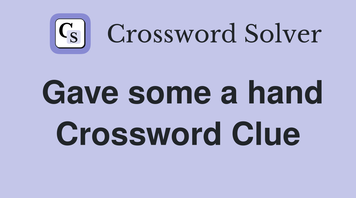Gave some a hand Crossword Clue