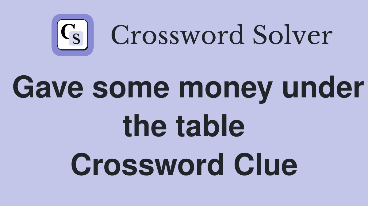 Gave some money under the table Crossword Clue