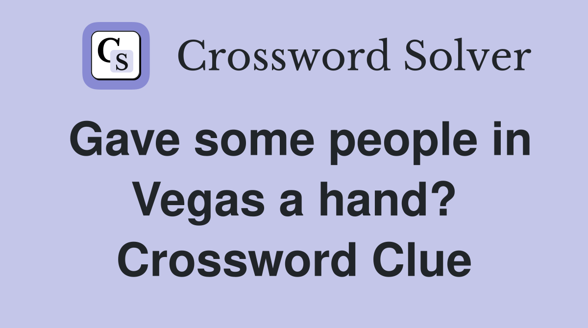 Gave some people in Vegas a hand? Crossword Clue
