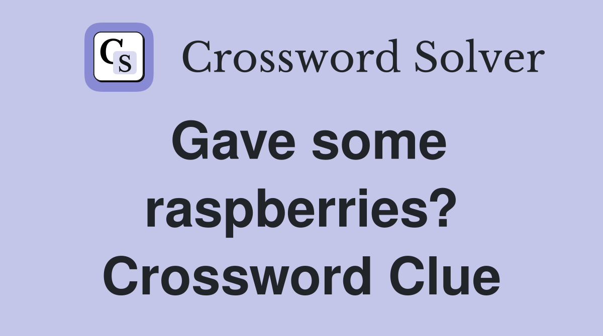 Gave some raspberries? Crossword Clue