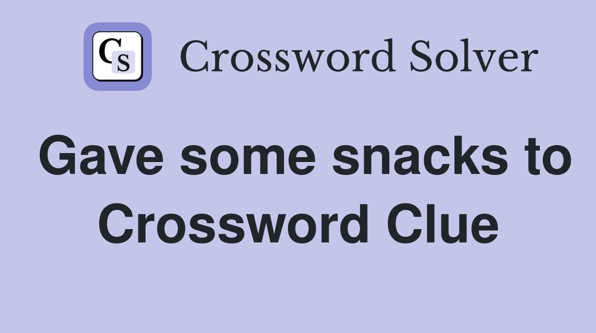 Gave some snacks to Crossword Clue