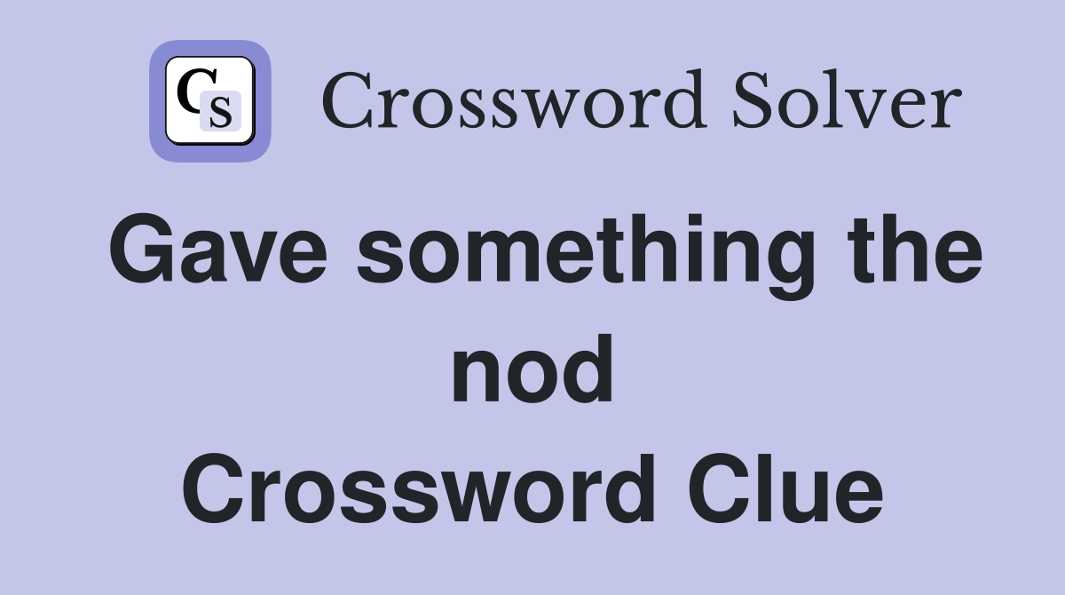 Gave something the nod Crossword Clue