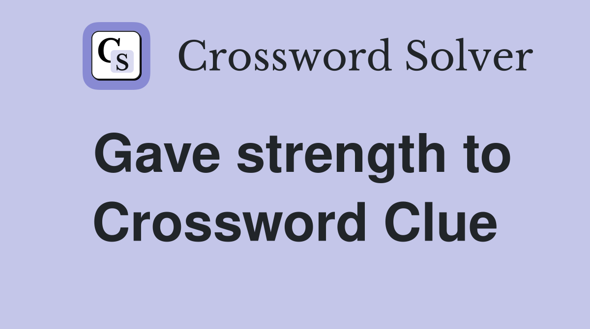 Gave strength to Crossword Clue