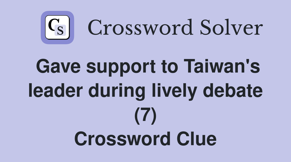 Gave support to Taiwan's leader during lively debate (7) Crossword Clue