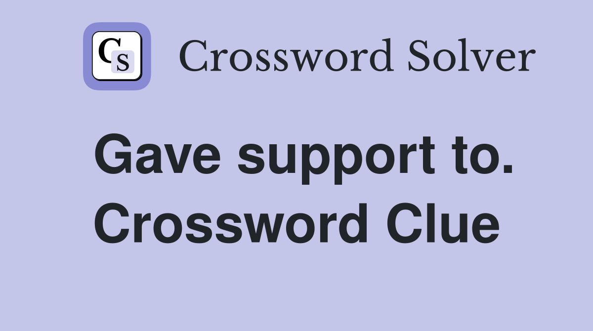 Gave support to. Crossword Clue