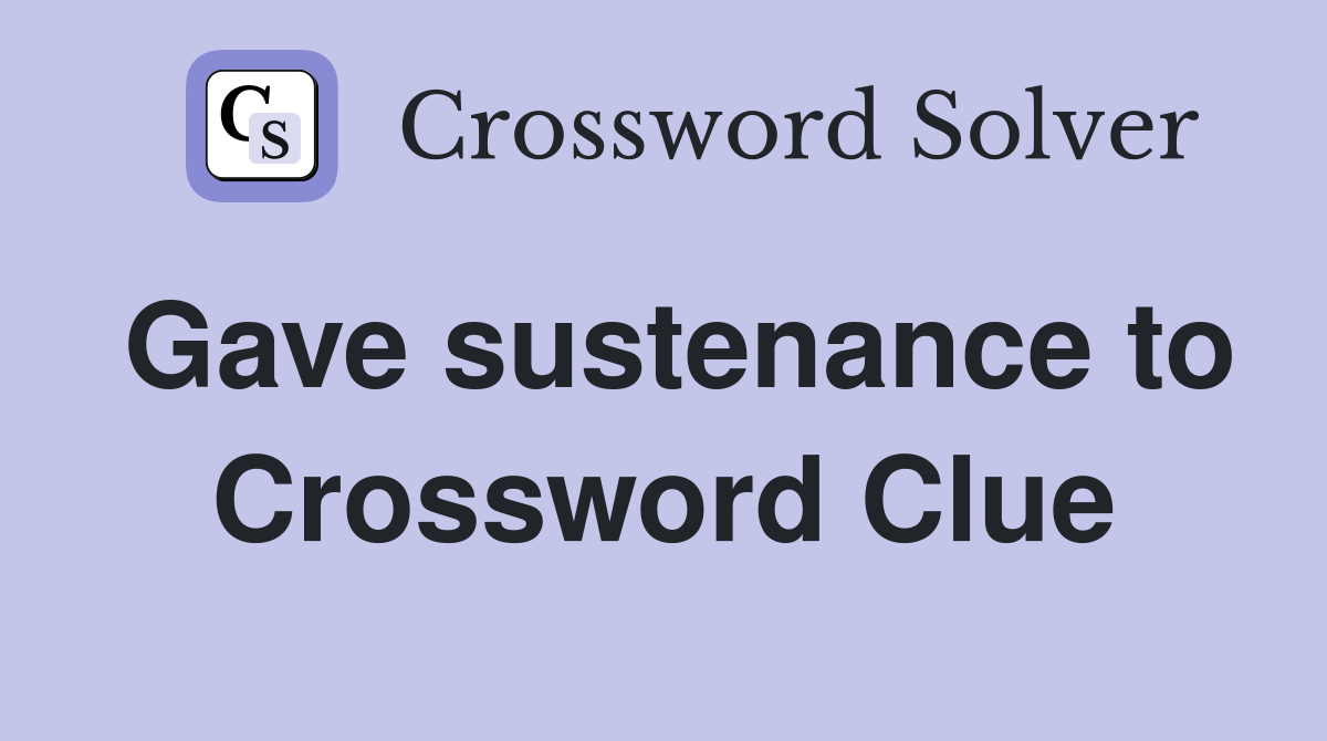 Gave sustenance to Crossword Clue