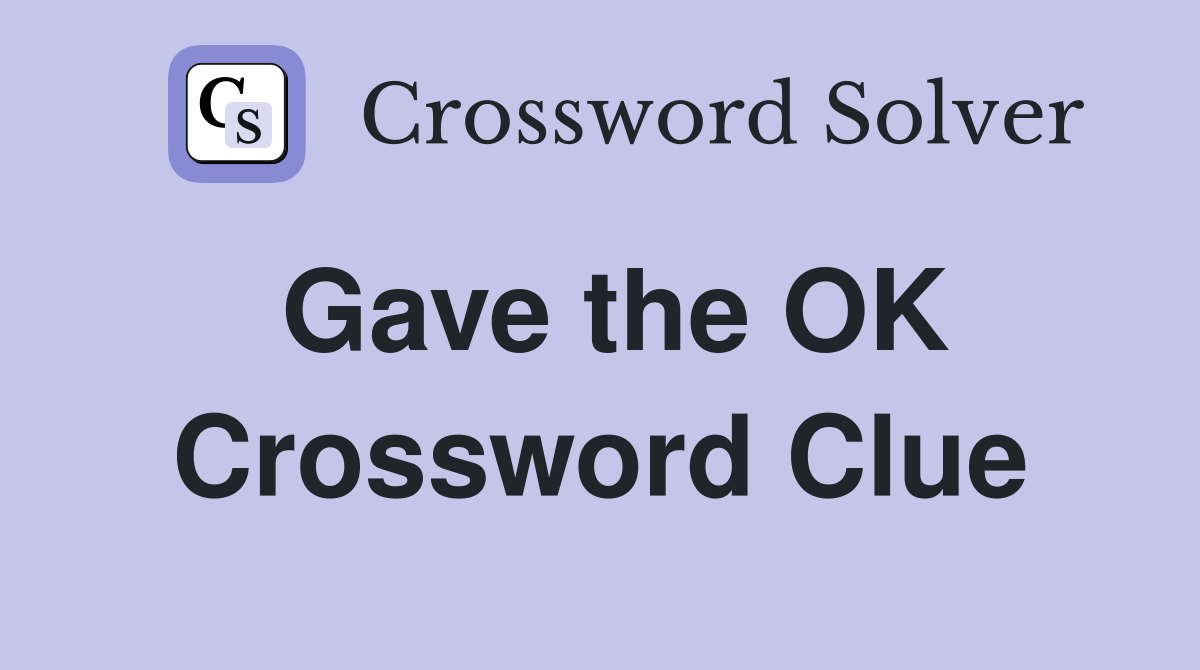 Gave the OK Crossword Clue