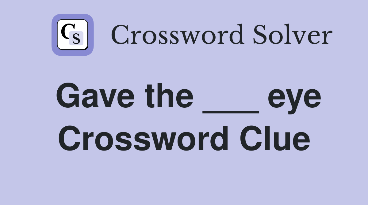 Gave the ___ eye Crossword Clue
