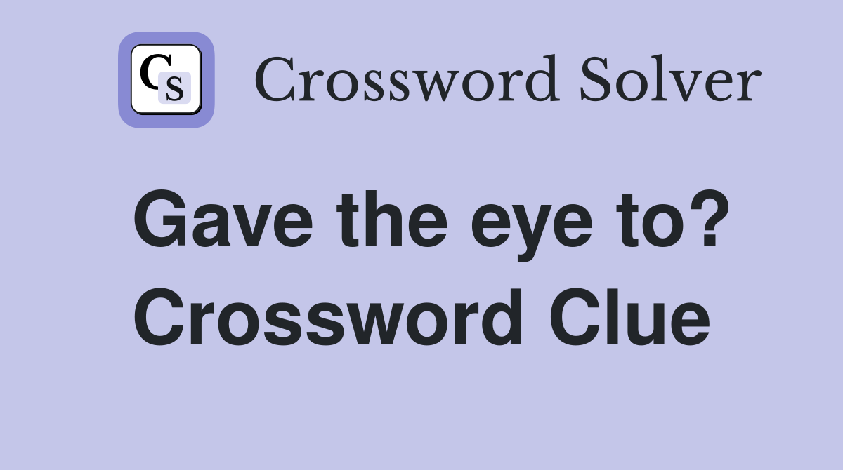 Gave the eye to? Crossword Clue