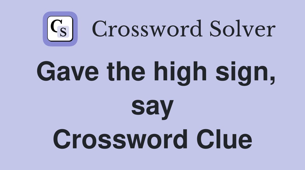Gave the high sign, say Crossword Clue