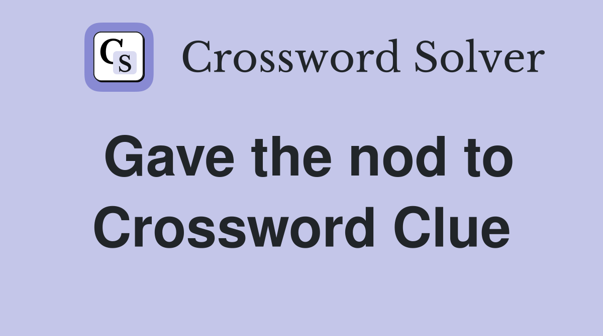 Gave the nod to Crossword Clue