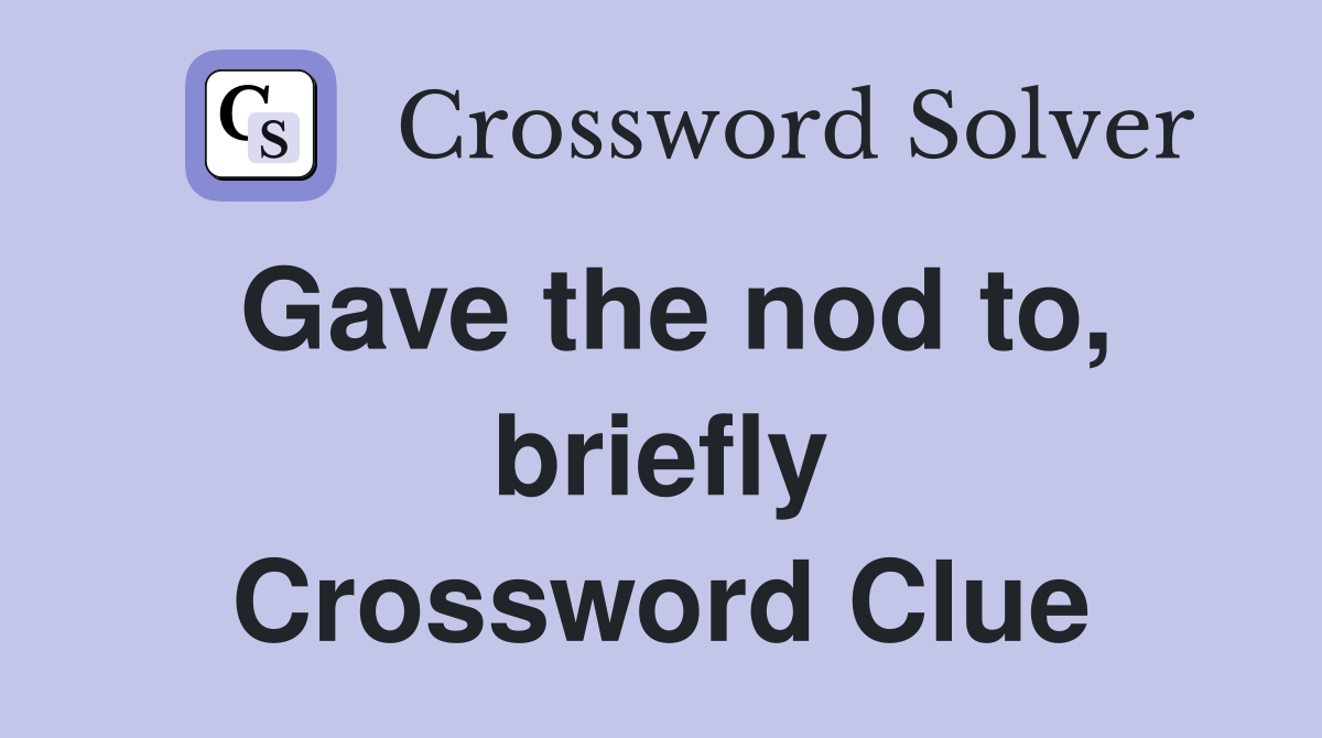 Gave the nod to, briefly Crossword Clue