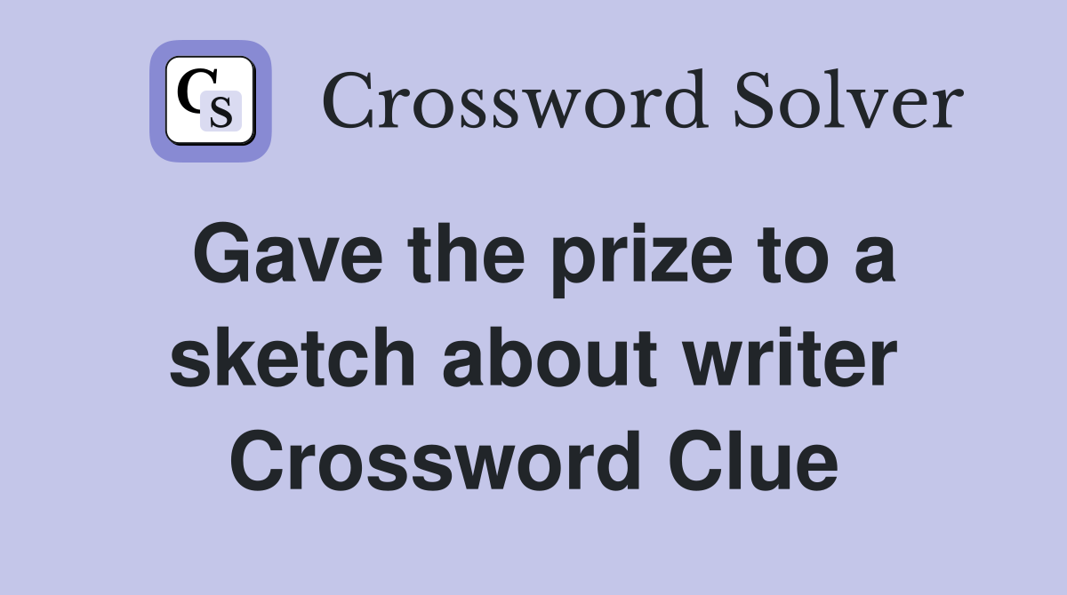 Gave the prize to a sketch about writer Crossword Clue