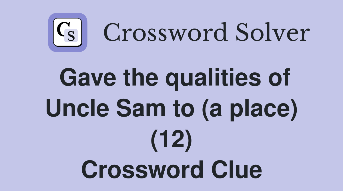 Gave the qualities of Uncle Sam to (a place) (12) Crossword Clue