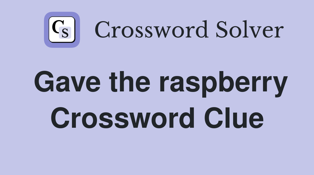 Gave the raspberry Crossword Clue