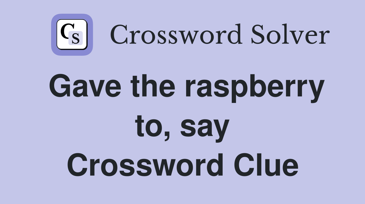Gave the raspberry to, say Crossword Clue