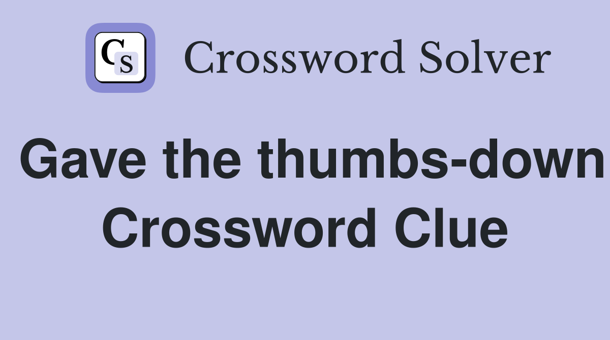 Gave the thumbs-down Crossword Clue