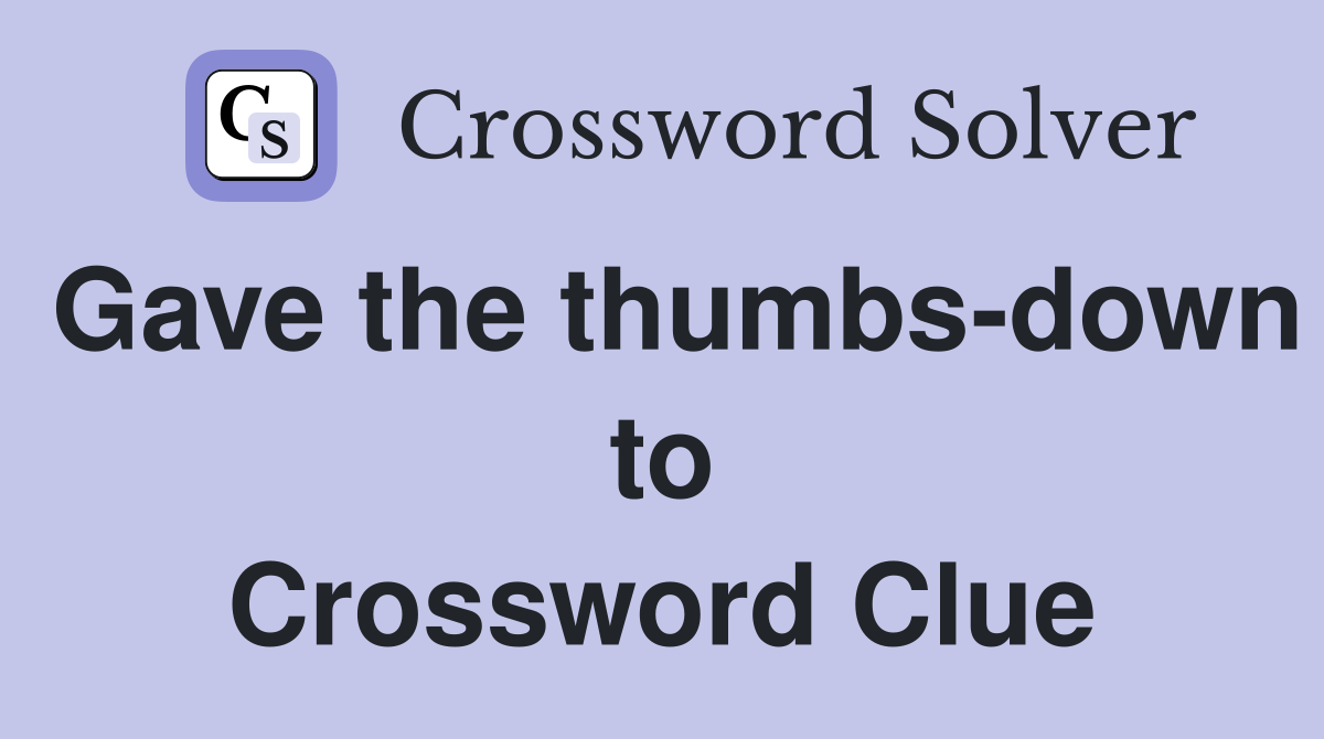 Gave the thumbs-down to Crossword Clue