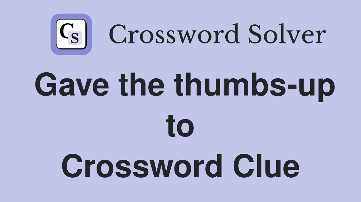 Gave the thumbs-up to Crossword Clue