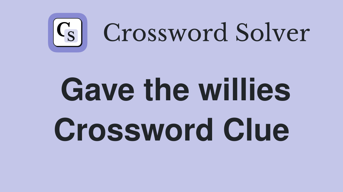 Gave the willies Crossword Clue
