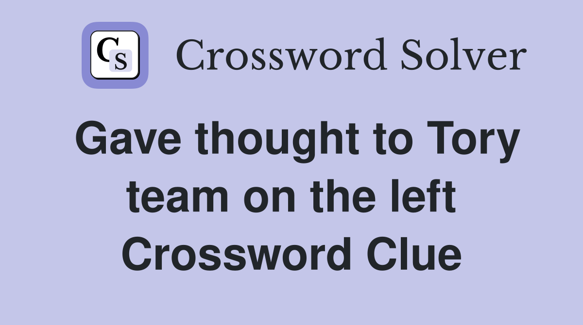 Gave thought to Tory team on the left Crossword Clue