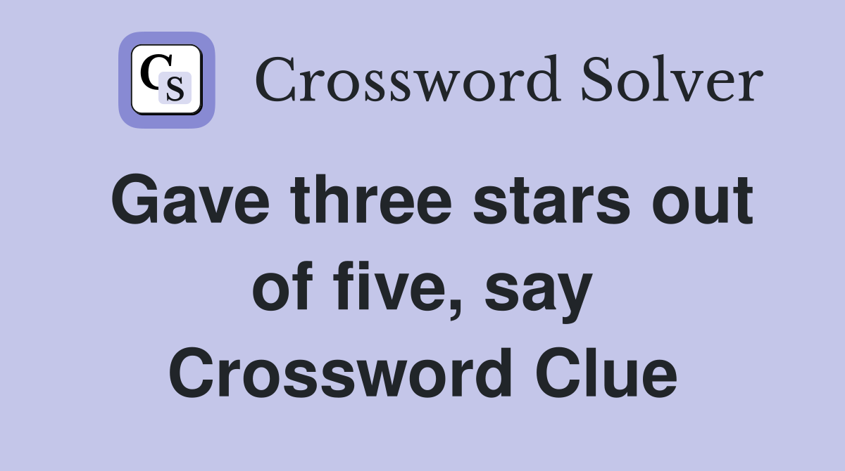 Gave three stars out of five, say Crossword Clue