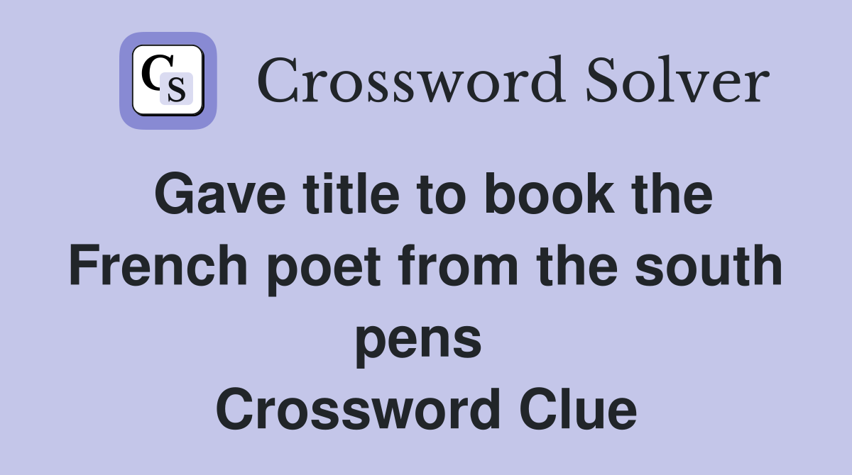 Gave title to book the French poet from the south pens  Crossword Clue