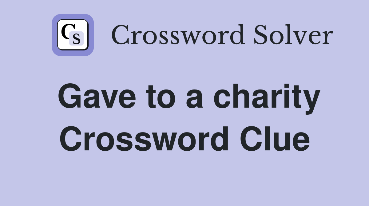 Gave to a charity Crossword Clue