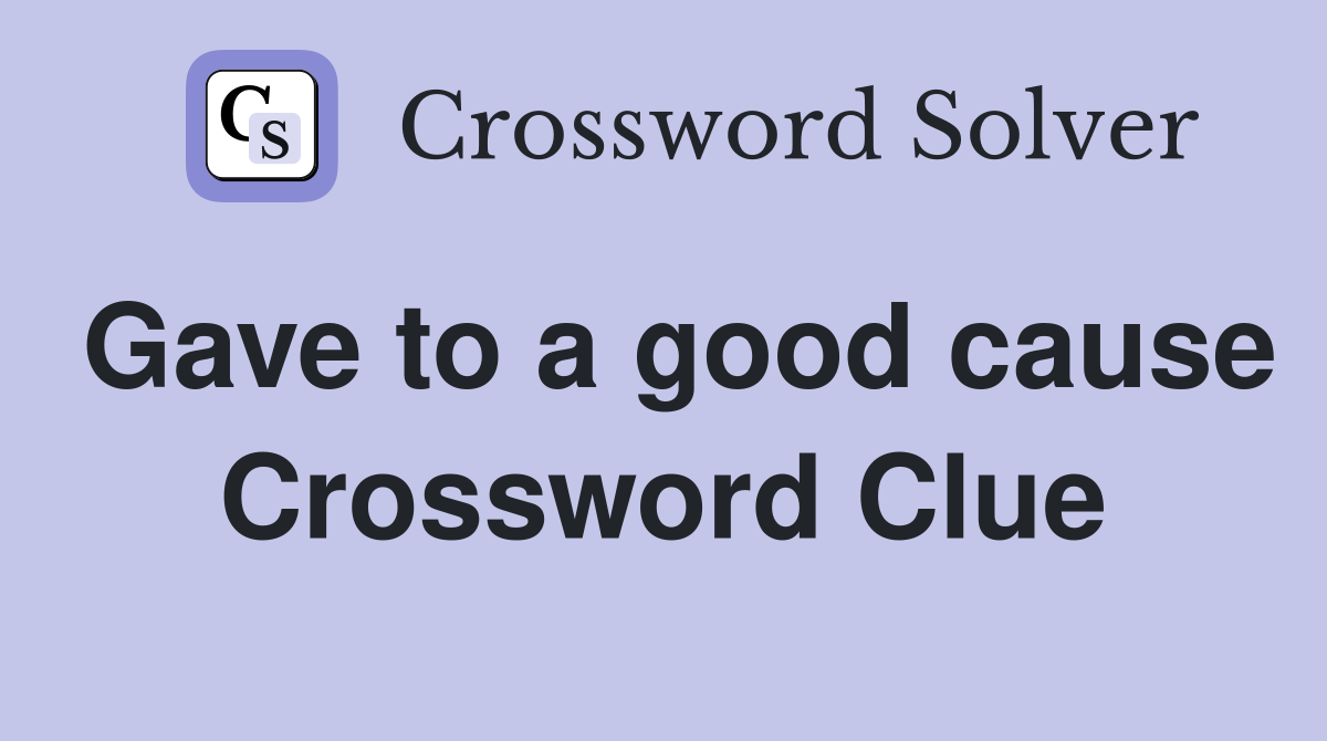 Gave to a good cause Crossword Clue