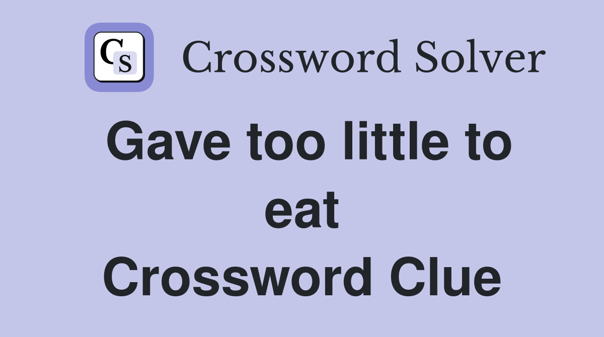 Gave too little to eat Crossword Clue