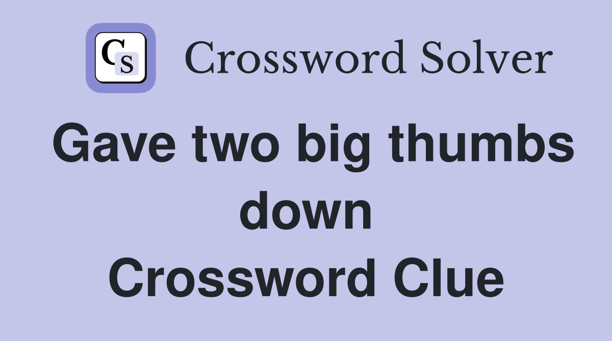 Gave two big thumbs down Crossword Clue