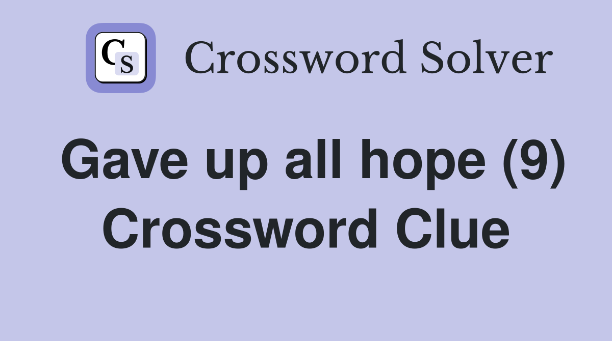 Gave up all hope (9) Crossword Clue