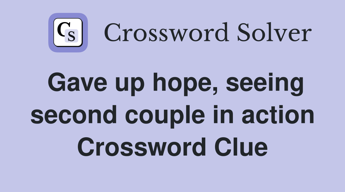 Gave up hope, seeing second couple in action Crossword Clue