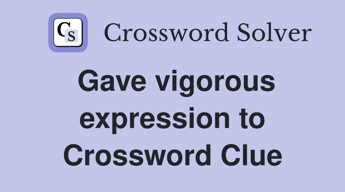 Gave vigorous expression to Crossword Clue