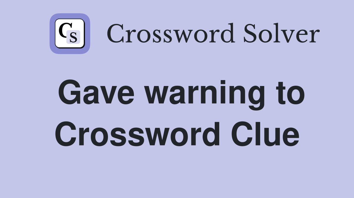 Gave warning to Crossword Clue