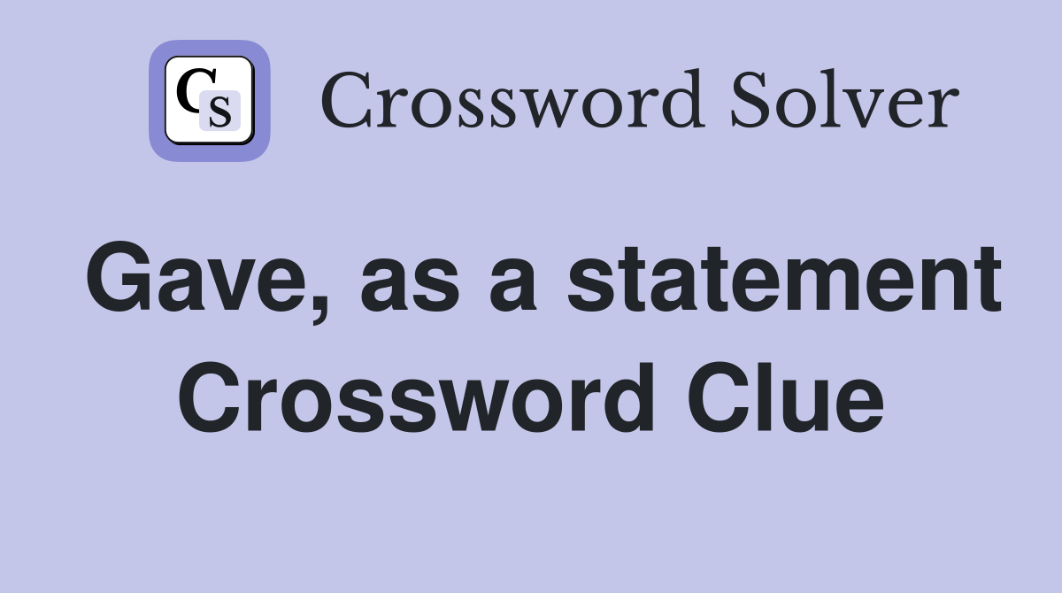 Gave, as a statement Crossword Clue