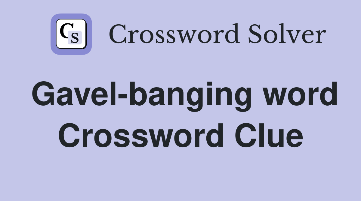 Gavel-banging word Crossword Clue