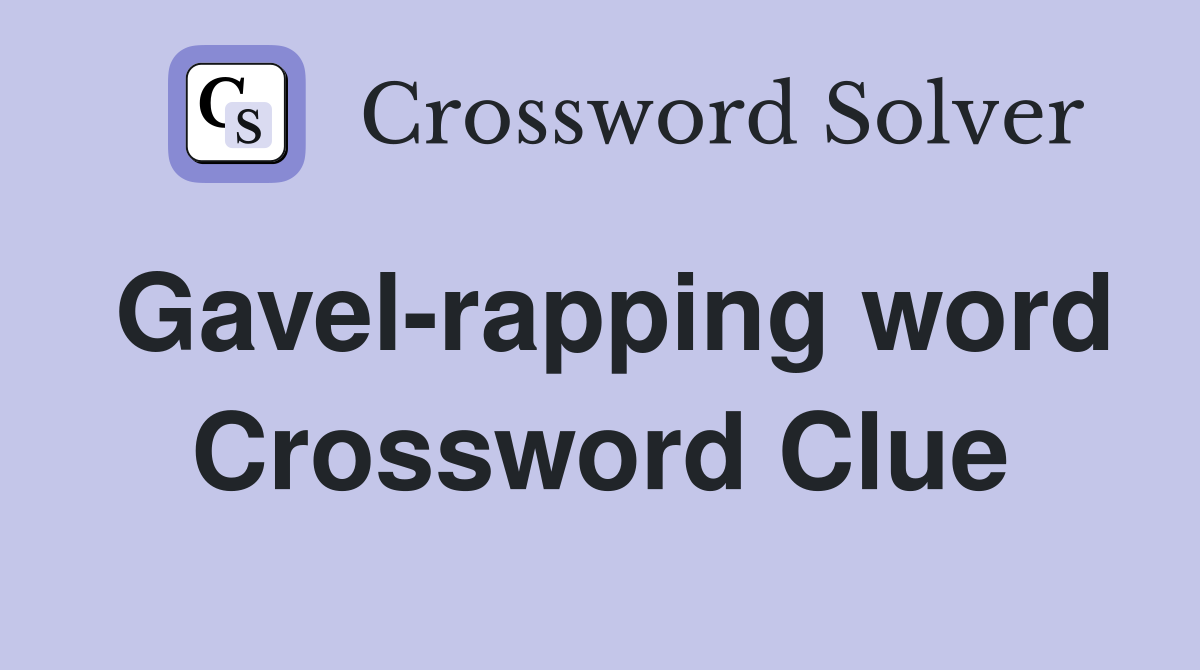 Gavel-rapping word Crossword Clue
