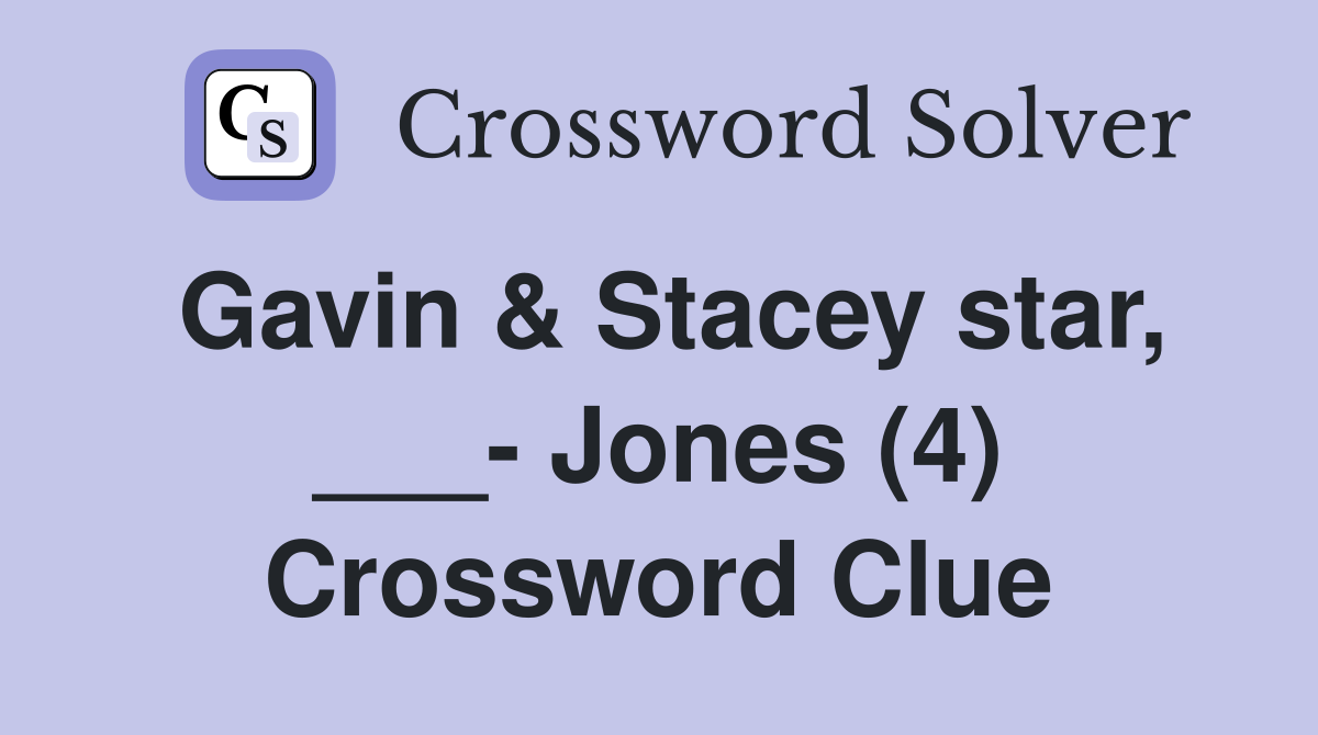 Gavin & Stacey star, ___- Jones (4) Crossword Clue