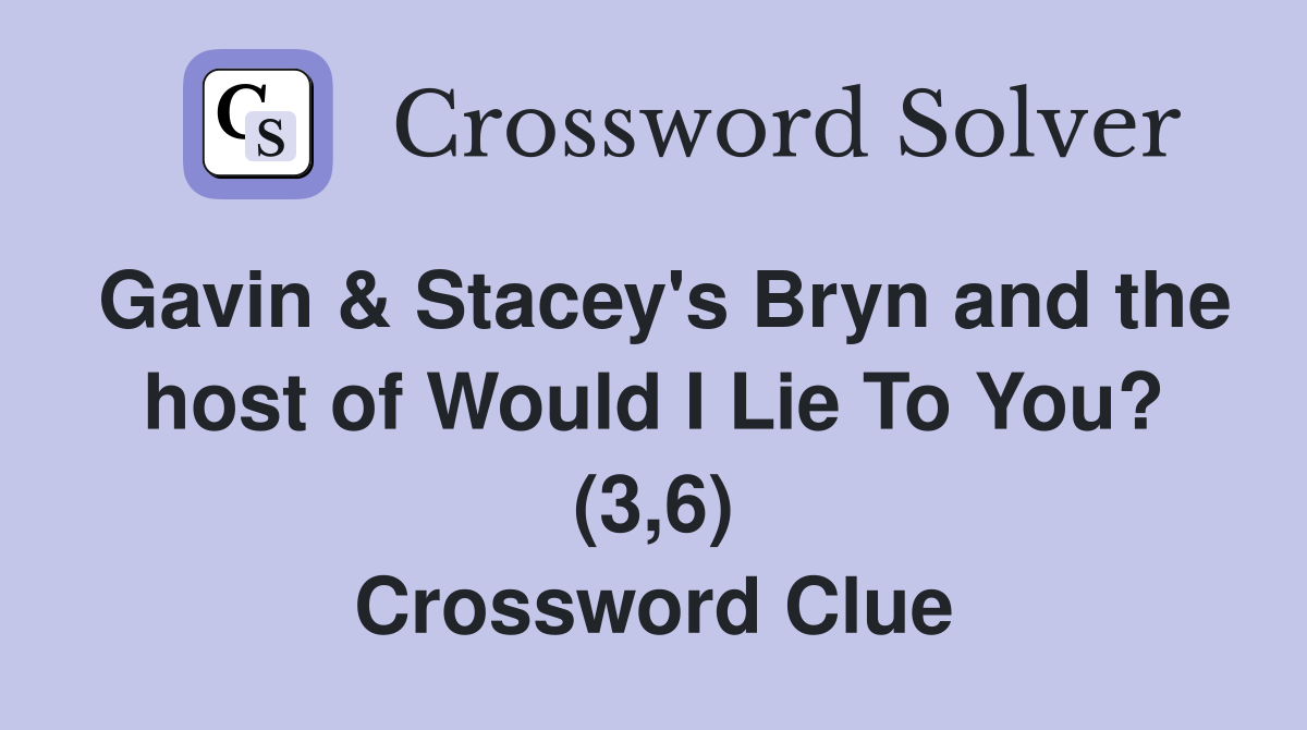 Gavin & Stacey's Bryn and the host of Would I Lie To You? (3,6) Crossword Clue