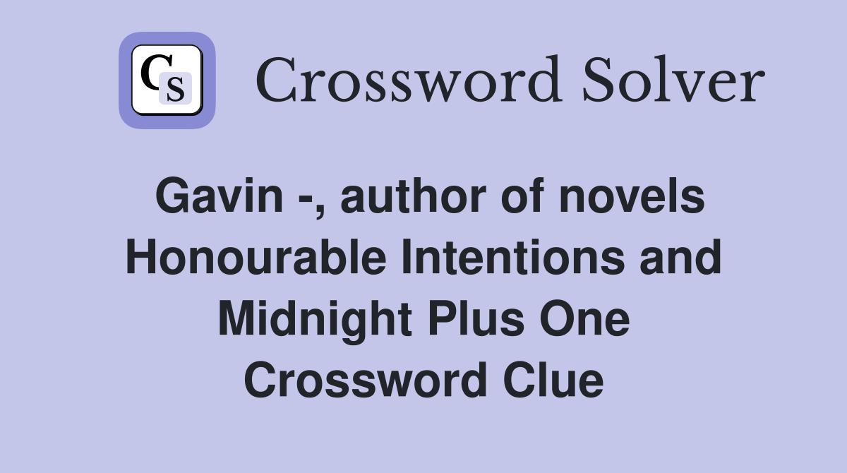 Gavin -, author of novels Honourable Intentions and Midnight Plus One Crossword Clue