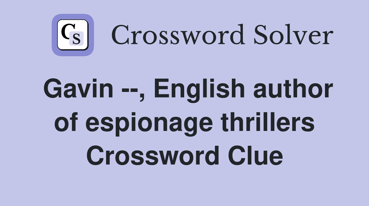 Gavin --, English author of espionage thrillers Crossword Clue