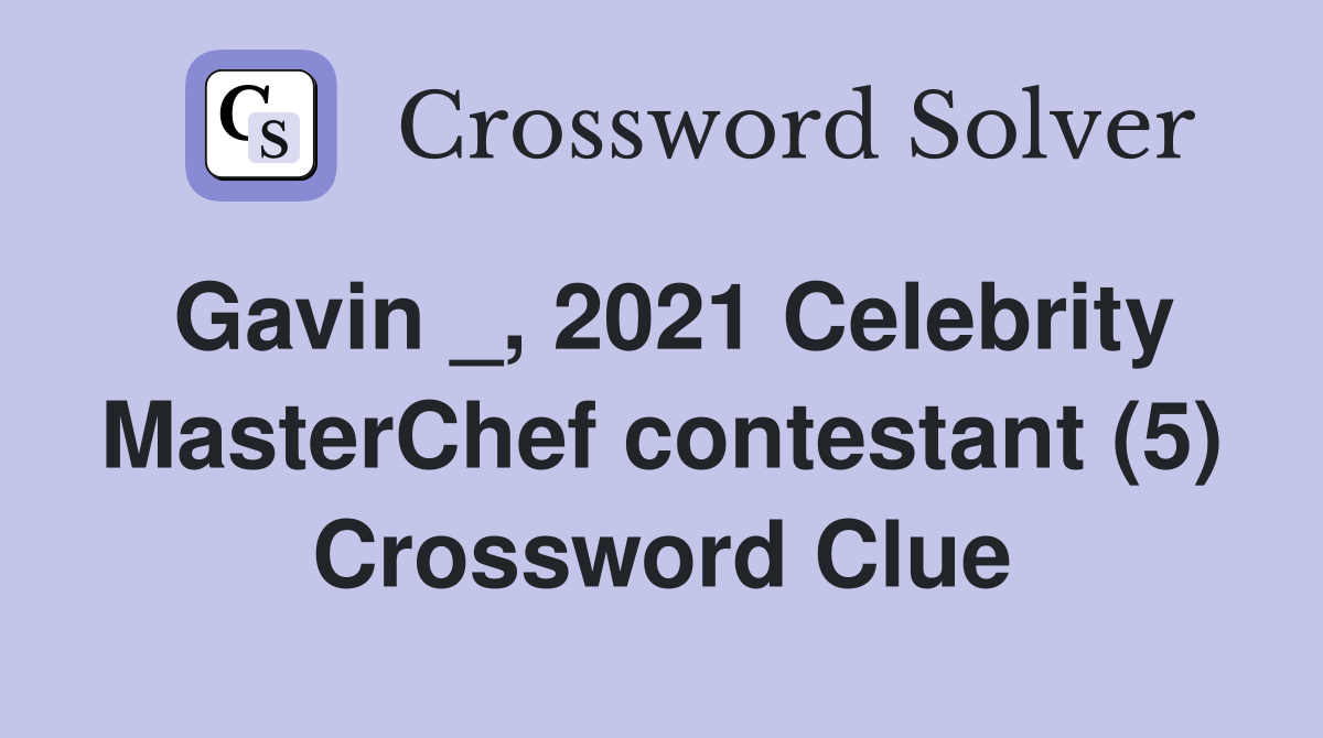 Gavin _, 2021 Celebrity MasterChef contestant (5) Crossword Clue