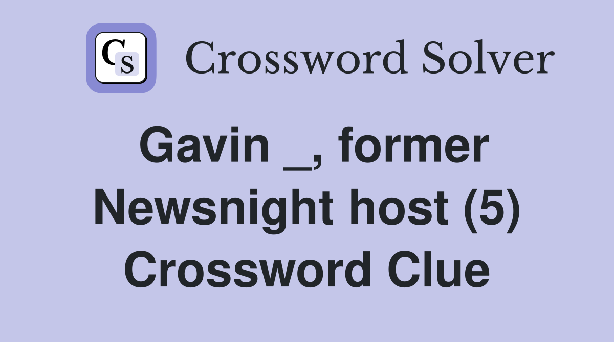 Gavin _, former Newsnight host (5) Crossword Clue