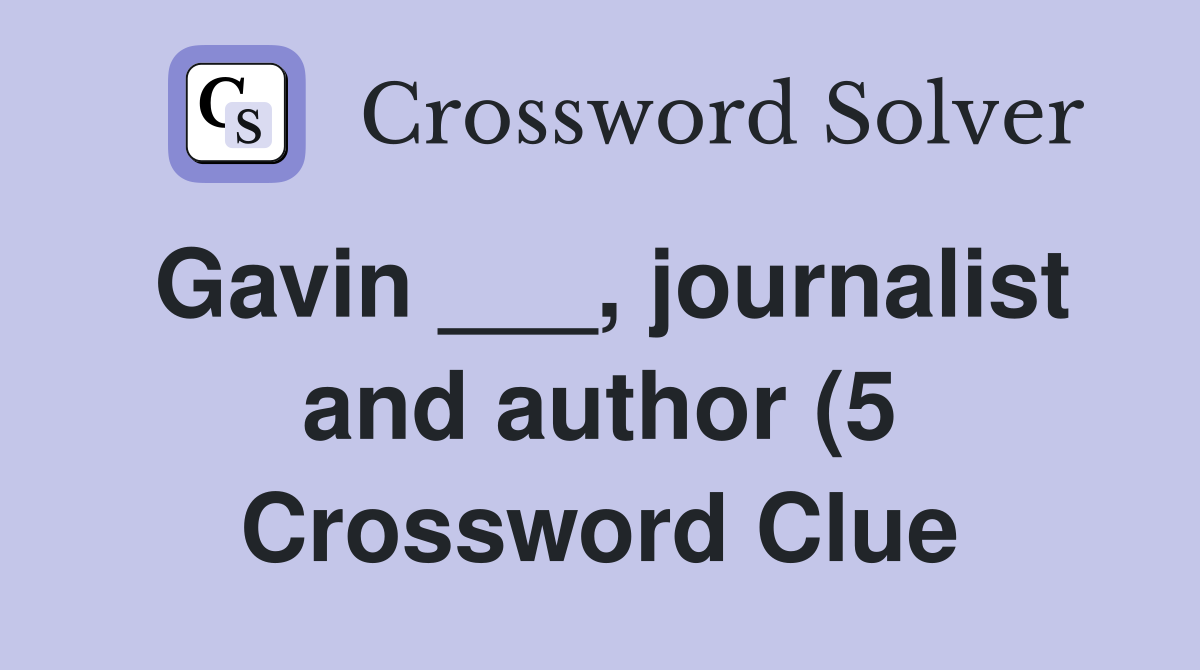 Gavin journalist and author (5) Crossword Clue Answers Gavin journalist and author (5) Crossword Clue Answers